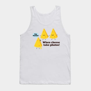 say cheese Tank Top